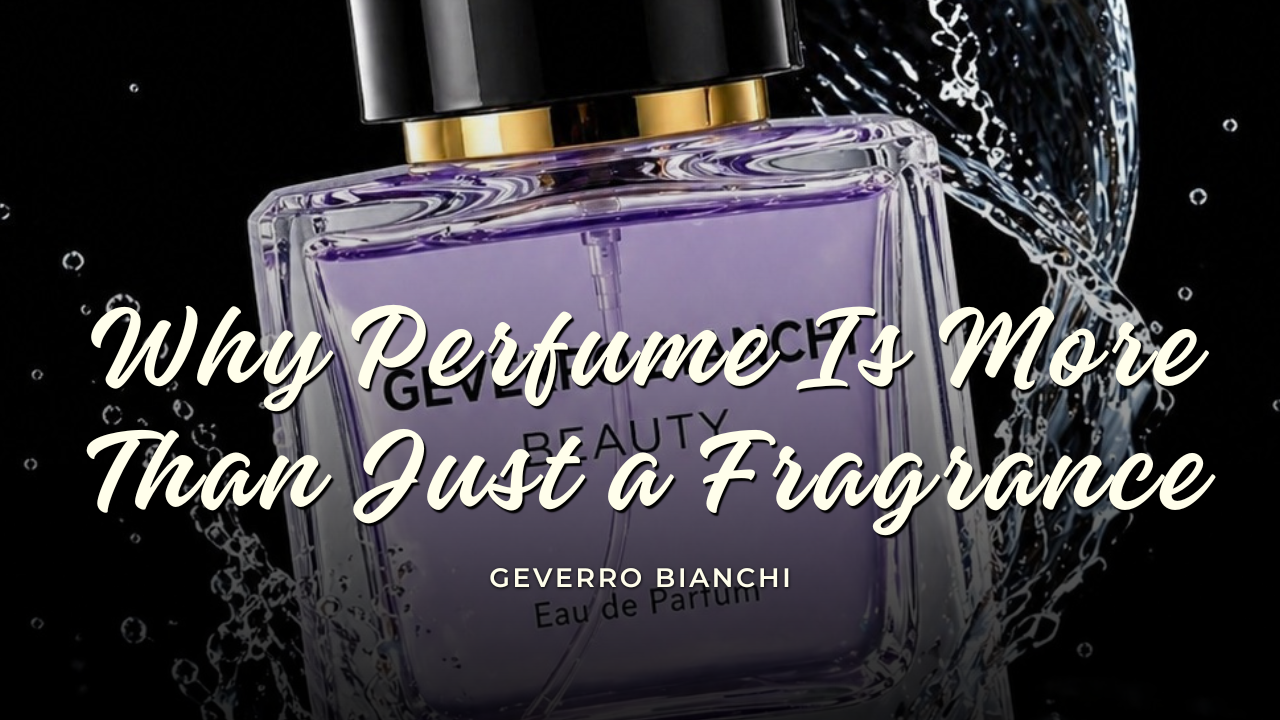 Why Perfume Is More Than Just a Fragrance