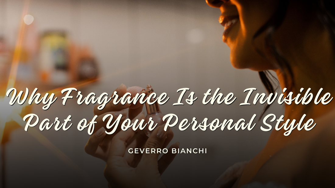 Why Fragrance Is the Invisible Part of Your Personal Style
