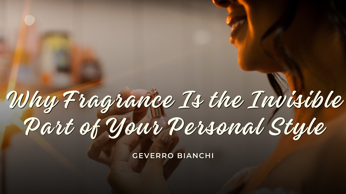 Why Fragrance Is the Invisible Part of Your Personal Style
